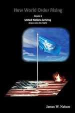 New World Order Rising Book 4: United Nations Arriving (Islam Joins the Fight) Cover des Buches New World Order Rising Book 4: United Nations Arriving (Islam Joins the Fight) (ISBN: 9781536943566)