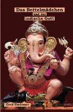 Das Bettelmädchen und der indische Gott Cover des Buches Das Bettelmädchen und der indische Gott (ISBN: 9781537073514)