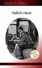 Tödliche Flucht: Ein Sherlock Holmes Abenteuer (Francis London's Sherlock Holmes) Cover des Buches Tödliche Flucht: Ein Sherlock Holmes Abenteuer (Francis London's Sherlock Holmes) (ISBN: 9781537754321)