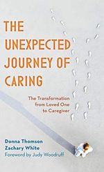 The Unexpected Journey of Caring: The Transformation from Loved One to Caregiver Cover des Buches The Unexpected Journey of Caring: The Transformation from Loved One to Caregiver (ISBN: 9781538122235)