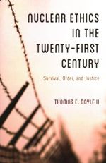 Nuclear Ethics in the Twenty-First Century: Survival, Order, and Justice Cover des Buches Nuclear Ethics in the Twenty-First Century: Survival, Order, and Justice (ISBN: 9781538164136)