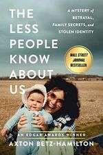 The Less People Know About Us: A Mystery of Betrayal, Family Secrets, and Stolen Identity Cover des Buches The Less People Know About Us: A Mystery of Betrayal, Family Secrets, and Stolen Identity (ISBN: 9781538730287)