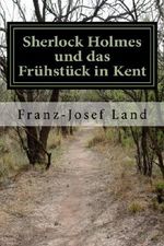 Sherlock Holmes und das Frühstück in Kent (Aus dem Privatarchiv des Dr. John H. Watson) Cover des Buches Sherlock Holmes und das Frühstück in Kent (Aus dem Privatarchiv des Dr. John H. Watson) (ISBN: 9781539045434)