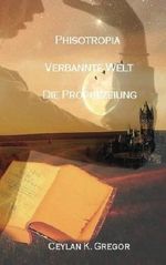 Phisotropia Verbannte Welt: Die Prophezeiung Cover des Buches Phisotropia Verbannte Welt: Die Prophezeiung (ISBN: 9781539629061)