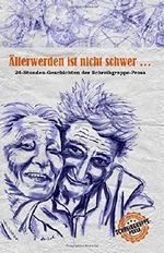 Älterwerden ist nicht schwer ...: 24-Stunden-Geschichten der Schreibgruppe-Prosa Cover des Buches Älterwerden ist nicht schwer ...: 24-Stunden-Geschichten der Schreibgruppe-Prosa (ISBN: 9781539654292)
