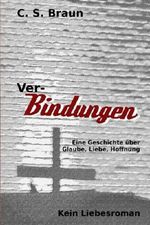Ver-Bindungen: Eine Geschichte über Glaube, Liebe, Hoffnung Cover des Buches Ver-Bindungen: Eine Geschichte über Glaube, Liebe, Hoffnung (ISBN: 9781540301482)