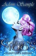 Courting Moon: Vampyres Desire (The Bloods Passion Saga, Band 1) Cover des Buches Courting Moon: Vampyres Desire (The Bloods Passion Saga, Band 1) (ISBN: 9781540823458)