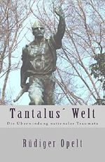 Tantalus Welt: Die Überwindung nationaler Traumata Cover des Buches Tantalus Welt: Die Überwindung nationaler Traumata (ISBN: 9781541337831)