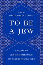 To Be a Jew: A Guide to Jewish Observance in Contemporary Life Cover des Buches To Be a Jew: A Guide to Jewish Observance in Contemporary Life (ISBN: 9781541674028)