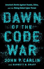 Dawn of the Code War: America's Battle Against Russia, China, and the Rising Global Cyber Threat Cover des Buches Dawn of the Code War: America's Battle Against Russia, China, and the Rising Global Cyber Threat (ISBN: 9781541773844)
