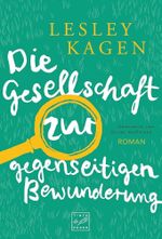 Die Gesellschaft zur gegenseitigen Bewunderung Cover des Buches Die Gesellschaft zur gegenseitigen Bewunderung (ISBN: 9781542046930)