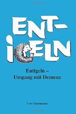 Entigeln: Umgang mit Demenz Cover des Buches Entigeln: Umgang mit Demenz (ISBN: 9781542439923)