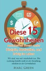 Gewohnheiten: Diese 15 Gewohnheiten verschaffen Ihnen mehr Disziplin, Motivation, und Erfolg im Leben (Gewohnheiten ändern und Power-Habits aneignen) Cover des Buches Gewohnheiten: Diese 15 Gewohnheiten verschaffen Ihnen mehr Disziplin, Motivation, und Erfolg im Leben (Gewohnheiten ändern und Power-Habits aneignen) (ISBN: 9781542706896)
