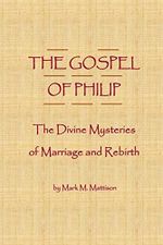 The Gospel of Philip: The Divine Mysteries of Marriage and Rebirth Cover des Buches The Gospel of Philip: The Divine Mysteries of Marriage and Rebirth (ISBN: 9781544135212)