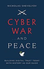 Cyber War...and Peace: Building Digital Trust Today with History as Our Guide Cover des Buches Cyber War...and Peace: Building Digital Trust Today with History as Our Guide (ISBN: 9781544517087)
