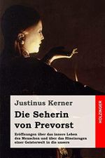 Die Seherin von Prevorst: Eröffnungen über das innere Leben des Menschen und über das Hineinragen einer Geisterwelt in die unsere Cover des Buches Die Seherin von Prevorst: Eröffnungen über das innere Leben des Menschen und über das Hineinragen einer Geisterwelt in die unsere (ISBN: 9781546762416)