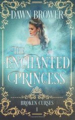 The Enchanted Princess (Broken Curses, Band 1) Cover des Buches The Enchanted Princess (Broken Curses, Band 1) (ISBN: 9781547181964)