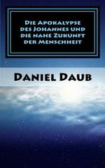 Die Apokalypse des Johannes und die nahe Zukunft der Menschheit Cover des Buches Die Apokalypse des Johannes und die nahe Zukunft der Menschheit (ISBN: 9781547212125)