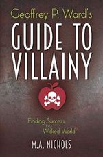 Geoffrey P. Ward's Guide to Villainy (Villainy Consultant Series, Band 1) Cover des Buches Geoffrey P. Ward's Guide to Villainy (Villainy Consultant Series, Band 1) (ISBN: 9781547284504)