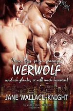 Mein Boss ist ein grantiger Werwolf und ich glaube, er will mich heiraten! Cover des Buches Mein Boss ist ein grantiger Werwolf und ich glaube, er will mich heiraten! (ISBN: 9781548132378)