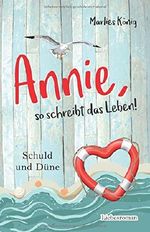 Annie, so schreibt das Leben!: Schuld und Düne Cover des Buches Annie, so schreibt das Leben!: Schuld und Düne (ISBN: 9781549517051)