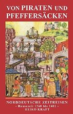 Von Piraten und Pfeffersäcken: Norddeutsche Zeitreisen Cover des Buches Von Piraten und Pfeffersäcken: Norddeutsche Zeitreisen (ISBN: 9781549819827)