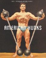 American Hunks: The Muscular Male Body in Popular Culture, 1860-1970 Cover des Buches American Hunks: The Muscular Male Body in Popular Culture, 1860-1970 (ISBN: 9781551522562)