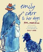 Emily Carr and Her Dogs: Flirt, Punk, and Loo Cover des Buches Emily Carr and Her Dogs: Flirt, Punk, and Loo (ISBN: 9781553650959)