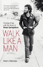 Walk Like a Man: Coming of Age with the Music of Bruce Springsteen Cover des Buches Walk Like a Man: Coming of Age with the Music of Bruce Springsteen (ISBN: 9781553658467)
