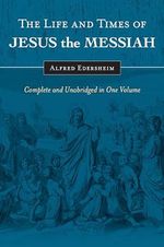 The Life and Times of Jesus the Messiah: Complete and Unabridged in One Volume Cover des Buches The Life and Times of Jesus the Messiah: Complete and Unabridged in One Volume (ISBN: 9781565638228)