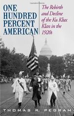 One Hundred Percent American: The Rebirth and Decline of the Ku Klux Klan in the 1920s Cover des Buches One Hundred Percent American: The Rebirth and Decline of the Ku Klux Klan in the 1920s (ISBN: 9781566637114)