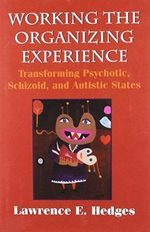 Working the Organizing Experience: Transforming Psychotic, Schizoid, and Autistic States Cover des Buches Working the Organizing Experience: Transforming Psychotic, Schizoid, and Autistic States (ISBN: 9781568212555)