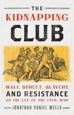 The Kidnapping Club: Wall Street, Slavery, and Resistance on the Eve of the Civil War Cover des Buches The Kidnapping Club: Wall Street, Slavery, and Resistance on the Eve of the Civil War (ISBN: 9781568587523)