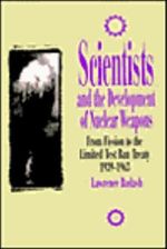 Scientists and the Development of Nuclear Weapons: From Fission to the Limited Test Ban Treaty 1939-1963 (Control of Nature) Cover des Buches Scientists and the Development of Nuclear Weapons: From Fission to the Limited Test Ban Treaty 1939-1963 (Control of Nature) (ISBN: 9781573925389)