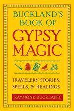 Buckland'S Book of Gypsy Magic: Travelers' Stories, Spells, and Healings: Travelers' Stories, Spells & Healings Cover des Buches Buckland'S Book of Gypsy Magic: Travelers' Stories, Spells, and Healings: Travelers' Stories, Spells & Healings (ISBN: 9781578634675)