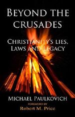 Beyond the Crusades: Christianity's Lies, Laws, and Legacy (English Edition) Cover des Buches Beyond the Crusades: Christianity's Lies, Laws, and Legacy (English Edition) (ISBN: 9781578840342)