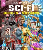 How to Draw Sci-Fi Heroes and Villains Cover des Buches How to Draw Sci-Fi Heroes and Villains (ISBN: 9781580936187)