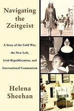 Navigating the Zeitgeist: A Story of the Cold War, the New Left, Irish Republicanism, and International Communism Cover des Buches Navigating the Zeitgeist: A Story of the Cold War, the New Left, Irish Republicanism, and International Communism (ISBN: 9781583677278)