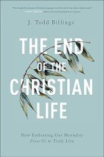 End of the Christian Life: How Embracing Our Mortality Frees Us to Truly Live Cover des Buches End of the Christian Life: How Embracing Our Mortality Frees Us to Truly Live (ISBN: 9781587434204)