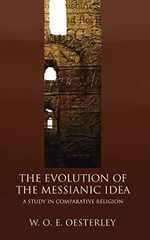 The Evolution of the Messianic Idea: A Study in Comparative Religion Cover des Buches The Evolution of the Messianic Idea: A Study in Comparative Religion (ISBN: 9781592446995)