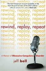 Rewind Replay Repeat: A Memoir of Obsessive Compulsive Disorder Cover des Buches Rewind Replay Repeat: A Memoir of Obsessive Compulsive Disorder (ISBN: 9781592853717)