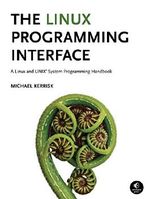 The Linux Programming Interface: A Linux and UNIX System Programming Handbook Cover des Buches The Linux Programming Interface: A Linux and UNIX System Programming Handbook (ISBN: 9781593272203)