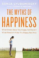 The Myths of Happiness: What Should Make You Happy, But Doesn't, What Shouldn't Make You Happy, But Does Cover des Buches The Myths of Happiness: What Should Make You Happy, But Doesn't, What Shouldn't Make You Happy, But Does (ISBN: 9781594204371)