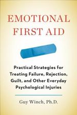 Emotional First Aid: Practical Strategies for Treating Failure, Rejection, Guilt, and Other Everyday Psychological Injuries Cover des Buches Emotional First Aid: Practical Strategies for Treating Failure, Rejection, Guilt, and Other Everyday Psychological Injuries (ISBN: 9781594631207)