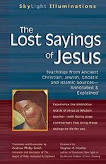 Lost Sayings of Jesus: Teachings from Ancient Christian, Jewish, Gnostic and Islamic Sources (SkyLight Illuminations) Cover des Buches Lost Sayings of Jesus: Teachings from Ancient Christian, Jewish, Gnostic and Islamic Sources (SkyLight Illuminations) (ISBN: 9781594731723)