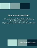 Bismuth-Ethanedithiol: A Potential Drug to Treat Biofilm Infections of Medical Devices Produced by Staphylococcus Epidermidis and Proteus Mirabilis Cover des Buches Bismuth-Ethanedithiol: A Potential Drug to Treat Biofilm Infections of Medical Devices Produced by Staphylococcus Epidermidis and Proteus Mirabilis (ISBN: 9781599423043)