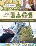 Sew What! Bags: 18 Pattern-Free Projects You Can Customize to Fit Your Needs Cover des Buches Sew What! Bags: 18 Pattern-Free Projects You Can Customize to Fit Your Needs (ISBN: 9781603420921)