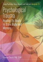 Psychological Trauma: Healing Its Roots in Brain, Body and Memory Cover des Buches Psychological Trauma: Healing Its Roots in Brain, Body and Memory (ISBN: 9781604152616)