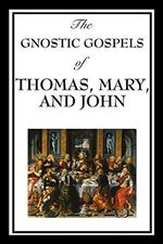 The Gnostic Gospels of Thomas, Mary, and John Cover des Buches The Gnostic Gospels of Thomas, Mary, and John (ISBN: 9781604597189)