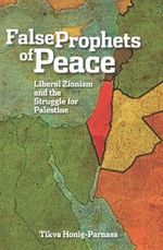 False Prophets of Peace: Liberal Zionism and the Struggle for Palestine Cover des Buches False Prophets of Peace: Liberal Zionism and the Struggle for Palestine (ISBN: 9781608461301)